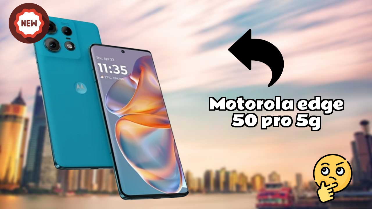 Motorola Edge 50 Pro 5G vs Samsung: Complete Feature Compare